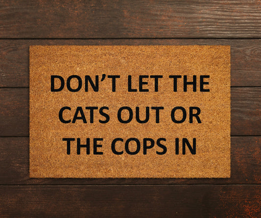 Dont Let the Cats out or the Cops in Doormat, Cats Doormats, Welcome Doormats, Cops Mats, Welcome Funny Door Mats