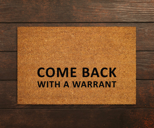 Come Back With a Warrant Doormats, Come Back Doormat, Funny Door Mat, New Home Gift, Wedding Gift Doormat, Come Back With a Warrant Door Mat