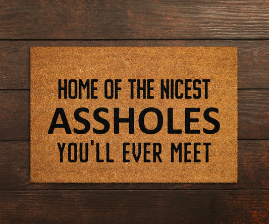 Home of the Nicest Assholes You Ever Meet Doormat, Asshole Door Mat, Nicest Assholes Doormat, Welcome Home Doormats, Funny Asssholes Mat