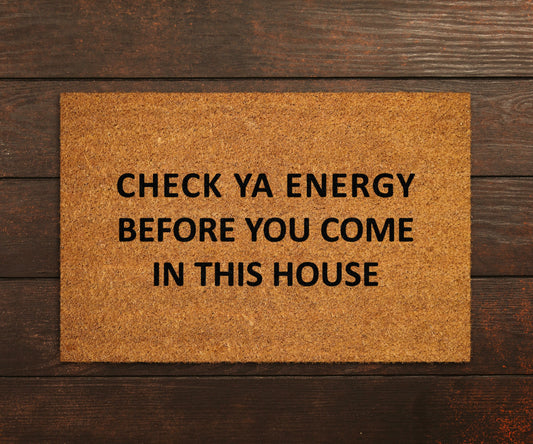 Energy Doormats, Check Ya Energy Before You Come In This House Doormats, Funny Door Mat, New Home, Wedding Gift Doormat, Welcome Door Mats