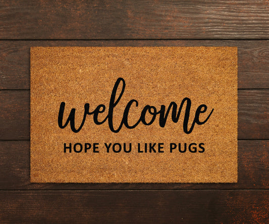 Welcome Hope You Like Pugs, Welcome Doormat, Funny Door Mat, New Home Gift, Wedding Gift Doormat, Welcome Hope You Like Pugs Mat