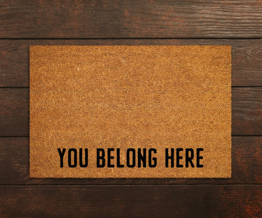 You Belong Here Doormat, You Belong Here Door Mat, You Belong Here Doormats, Welcome Mat, Funny Doormat, Welcome Mats