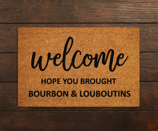 Welcome Hope You Brought Bourbon and Louboutins Coir Door Mat, Front Door Mat, Funny Plants Doormat, Welcome Mats, Coir Mats