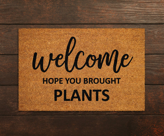 Welcome Hope You Brought Plants Coir Door Mat, Front Door Mat, Funny Plants Doormat, Welcome Mats, Coir Mats