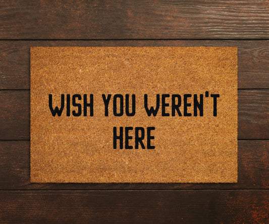 Welcome Wish You Weren't Here Doormats, Wish You Weren't Here DoorMat, Home Doormats, Funny Doormat, Funny Mats, Gift Doormats, Door Mat