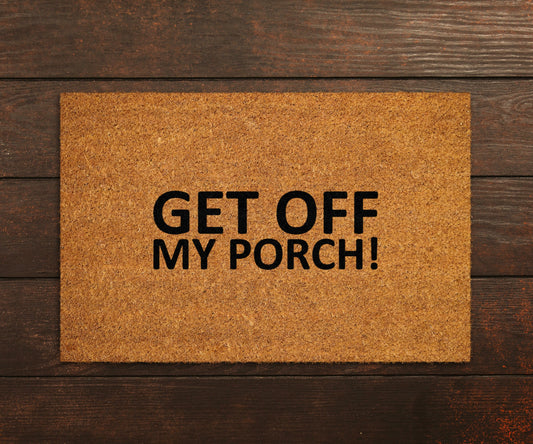 Welcome Get Off My Porch, Funny Get Off Doormats, New Home Gift, Wedding Gift Doormat, Welcome Get Off My Porch Mat