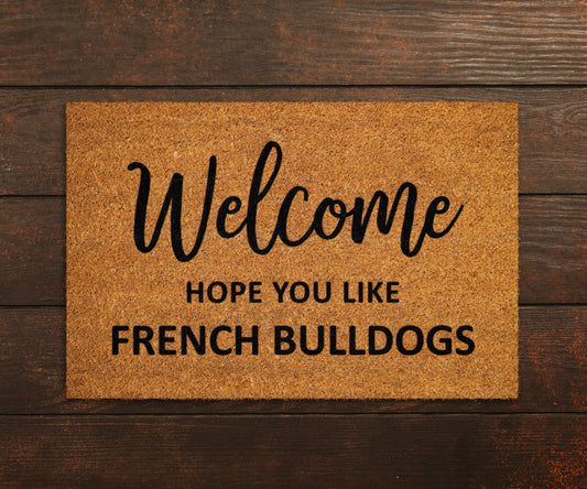 Welcome Hope You Like French Bulldogs Doormat, Welcome French Bulldog Door Mat, French Bulldog Mat, Welcome Funny Doormat, Dog Breed Mats