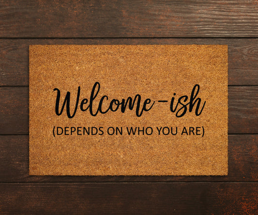 Welcome-ish Doormats, Welcome Depends on Who You are Doormats, Funny Door Mat, New Home Gift, Wedding Gift Doormat, Welcome Door Mats