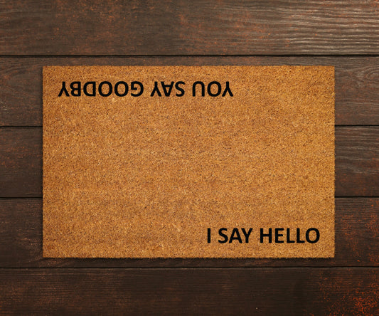 I Say Hello You Say Goodby Doormats, Hello Doormats, Funny Goodby Door Mat, New home gift, Wedding Gift Doormat, Hello Door Mats,