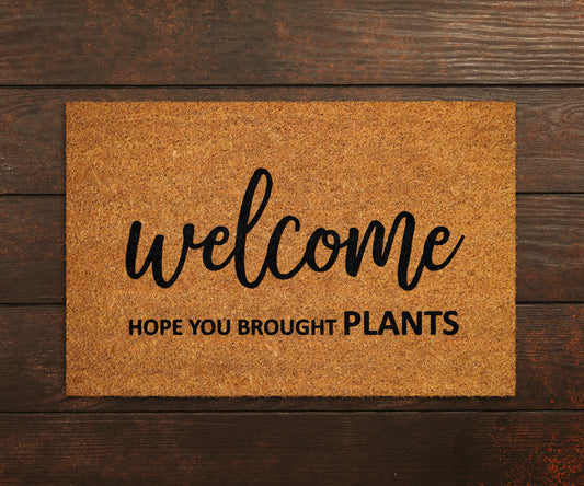 Welcome Hope You Brought Plants Coir Door Mat, Front Door Mat, Funny Plants Doormat, Welcome Mats, Coir Mats