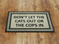 Cats and Cops  Doormat, Funny  Door Mat, Dont Let the Cats Out or The Cops in Doormat, Funny Rubber Mat, Funny Doormat, Welcome Mats