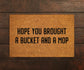 Hope You Brought a Bucket and a Mop Doormat, Bucket and Mop Doormats, Bucket Doormats, Mop Mats, Welcome Funny Door Mats