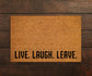 Live, Laugh, Leave Doormat, Live, Laugh, Leave Door Mat, Live, Laugh, Leave Doormats, Live, Laugh, Leave Mat, Funny Doormat,  Welcome Mats