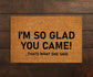 I am So Glad You Came Doormats, Welcome Doormat, Funny Door Mat, New Home Gift, Wedding Gift Doormat, You Came Door Mat