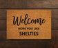 Welcome Hope You Like Shelties Doormats, Welcome Shelties Door Mat, Shelties Doormat, Welcome Funny Doormats, Welcome Dog Breed Home Mats