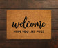 Welcome Hope You Like Pugs, Welcome Doormat, Funny Door Mat, New Home Gift, Wedding Gift Doormat, Welcome Hope You Like Pugs Mat