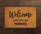 Welcome Hope You Like Yorkies Doormats, Welcome Yorkies Door Mat, Yorkies Doormat, Welcome Yorkies Funny Doormats, Welcome Dogs Breed Mats
