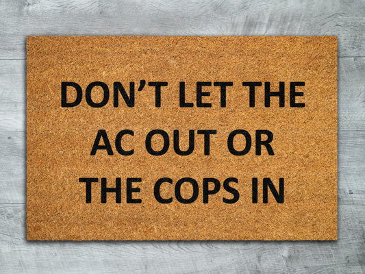 Dont Let The AC Out or The Cops In Mat, Spring Door Mats, Funny Doormat, Welcome Mats, Cops Door Mat