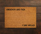 I Say Hello You Say Goodby Doormats, Hello Doormats, Funny Goodby Door Mat, New home gift, Wedding Gift Doormat, Hello Door Mats,