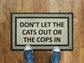 Cats and Cops  Doormat, Funny  Door Mat, Dont Let the Cats Out or The Cops in Doormat, Funny Rubber Mat, Funny Doormat, Welcome Mats